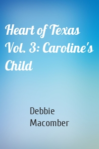 Heart of Texas Vol. 3: Caroline's Child