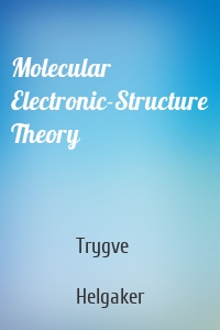 Molecular Electronic-Structure Theory