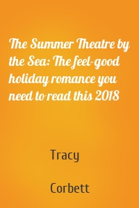 The Summer Theatre by the Sea: The feel-good holiday romance you need to read this 2018