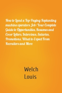 How to Land a Top-Paying Replanting machine operators Job: Your Complete Guide to Opportunities, Resumes and Cover Letters, Interviews, Salaries, Promotions, What to Expect From Recruiters and More