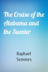 The Cruise of the Alabama and the Sumter