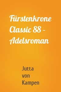 Fürstenkrone Classic 88 – Adelsroman