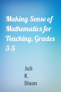 Making Sense of Mathematics for Teaching, Grades 3-5