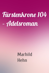 Fürstenkrone 104 – Adelsroman