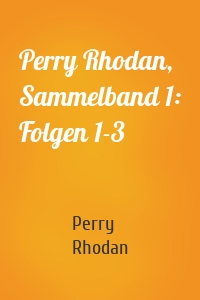 Perry Rhodan, Sammelband 1: Folgen 1-3