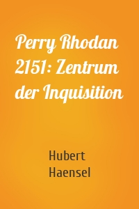 Perry Rhodan 2151: Zentrum der Inquisition