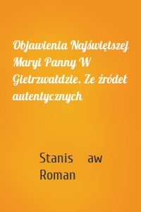 Objawienia Najświętszej Maryi Panny W Gietrzwałdzie. Ze źródeł autentycznych