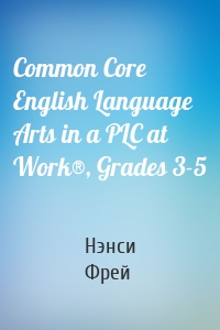 Common Core English Language Arts in a PLC at Work®, Grades 3-5