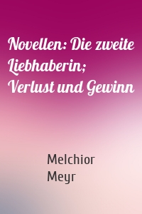 Novellen: Die zweite Liebhaberin; Verlust und Gewinn