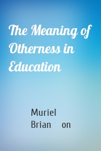 The Meaning of Otherness in Education