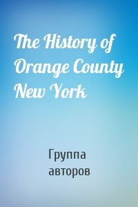 The History of Orange County New York