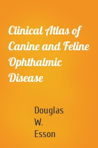 Clinical Atlas of Canine and Feline Ophthalmic Disease