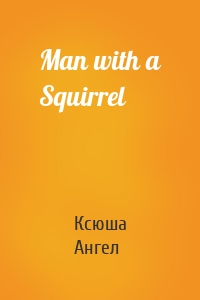 Man with a Squirrel