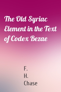 The Old Syriac Element in the Text of Codex Bezae