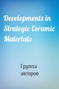 Developments in Strategic Ceramic Materials