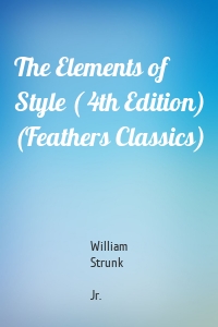 The Elements of Style ( 4th Edition) (Feathers Classics)