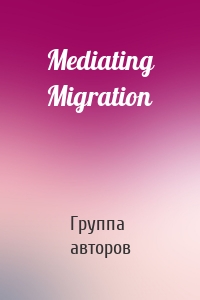 Mediating Migration