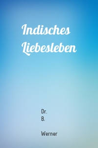 Indisches Liebesleben