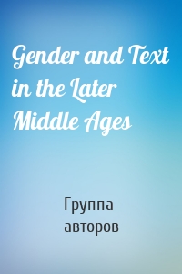 Gender and Text in the Later Middle Ages