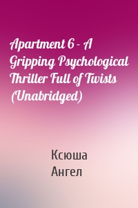 Apartment 6 - A Gripping Psychological Thriller Full of Twists (Unabridged)
