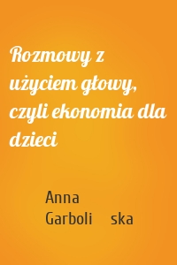 Rozmowy z użyciem głowy, czyli ekonomia dla dzieci