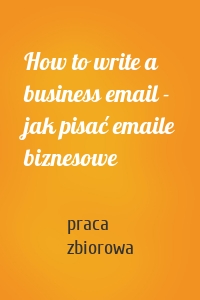 How to write a business email - jak pisać emaile biznesowe