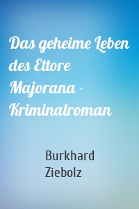 Das geheime Leben des Ettore Majorana - Kriminalroman