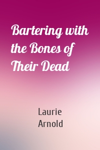 Bartering with the Bones of Their Dead