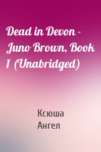 Dead in Devon - Juno Brown, Book 1 (Unabridged)