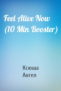 Feel Alive Now (10 Min Booster)