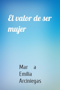 El valor de ser mujer