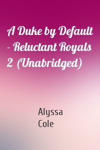 A Duke by Default - Reluctant Royals 2 (Unabridged)