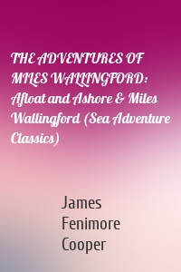 THE ADVENTURES OF MILES WALLINGFORD: Afloat and Ashore & Miles Wallingford (Sea Adventure Classics)