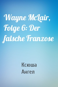 Wayne McLair, Folge 6: Der falsche Franzose