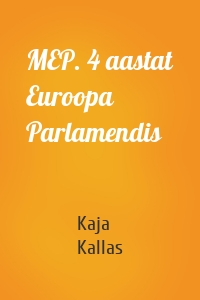 MEP. 4 aastat Euroopa Parlamendis