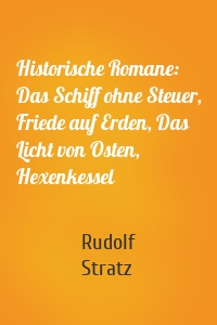 Historische Romane: Das Schiff ohne Steuer, Friede auf Erden, Das Licht von Osten, Hexenkessel