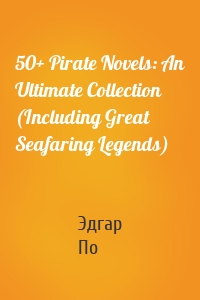 50+ Pirate Novels: An Ultimate Collection (Including Great Seafaring Legends)