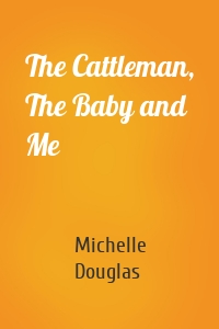 The Cattleman, The Baby and Me