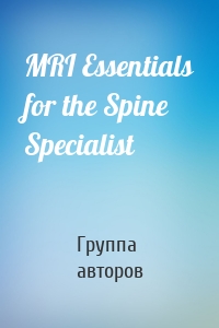 MRI Essentials for the Spine Specialist