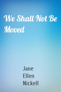 We Shall Not Be Moved