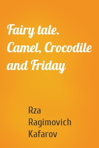 Fairy tale. Camel, Crocodile and Friday