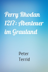 Perry Rhodan 1217: Abenteuer im Grauland