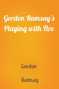 Gordon Ramsay’s Playing with Fire