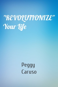"REVOLUTIONIZE" Your Life