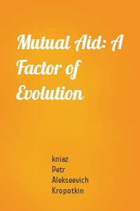 Mutual Aid: A Factor of Evolution