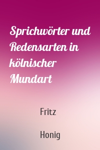 Sprichwörter und Redensarten in kölnischer Mundart