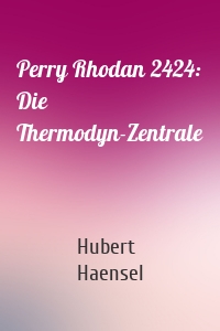 Perry Rhodan 2424: Die Thermodyn-Zentrale