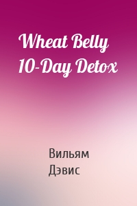 Wheat Belly 10-Day Detox