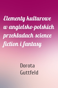 Elementy kulturowe w angielsko-polskich przekładach science fiction i fantasy