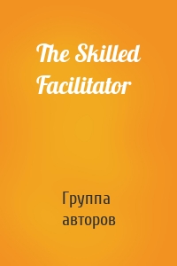 The Skilled Facilitator